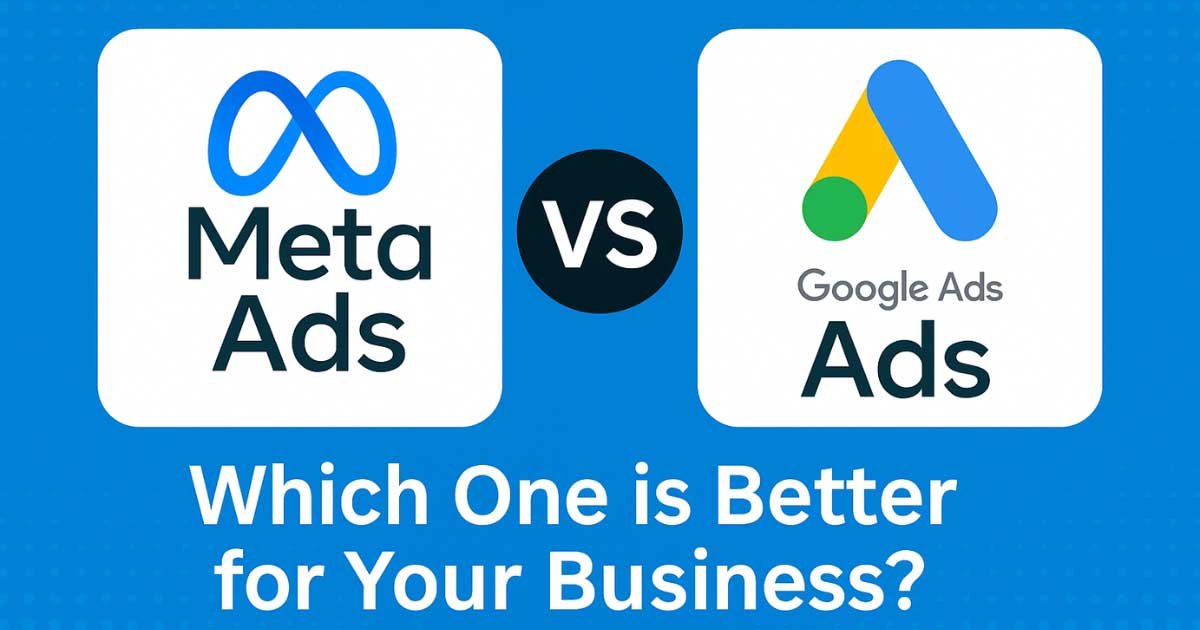Meta Ads vs Google Ads: Which One is Better for Your Business?