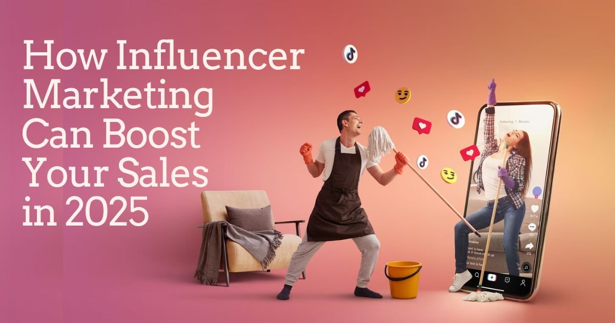 How Influencer Marketing Can Boost Your Sales in 2025