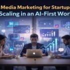 Social Media Marketing for Startups in 2026: How New Brands Scale in an AI-First World
