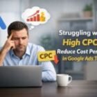 Reduce Cost Per Click in Google Ads: 10 Proven Ways to Fix High CPC Problem