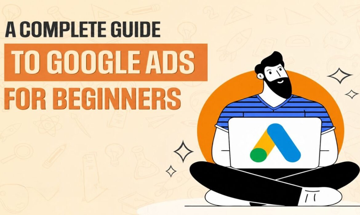 A comprehensive 2026 GUIDE OF Google Ads For beginners, illustrating step-by-step PPC lead generation strategies for business growth.